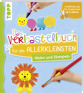 Das Verbastelbuch für die Allerkleinsten Malen und Stempeln