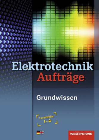 Elektrotechnik Grundwissen Lernfelder 1-4: Arbeitsheft
