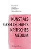 Kunst als gesellschaftskritisches Medium