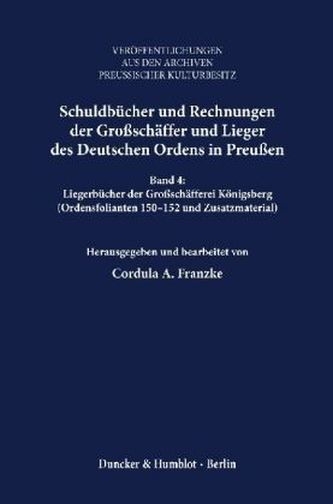 Liegerbücher der Großschäfferei Königsberg (Ordensfolianten 150-152 und Zusatzmaterial). Bd.4