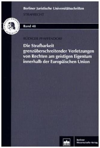Die Strafbarkeit grenzüberschreitender Verletzungen von Rechten am geistigen Eigentum innerhalb der Europäischen Union