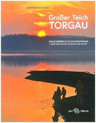 Das kurfürstliche Fischgewässer Großer Teich Torgau