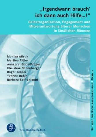 Irgendwann brauch' ich dann auch Hilfe ...! - Selbstorganisation, Engagement und Mitverantwortung älterer Menschen in ländlich