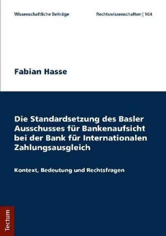 Die Standardsetzung des Basler Ausschusses für Bankenaufsicht bei der Bank für Internationalen Zahlungsausgleich Die Standardsetzung des Basler Ausschusses für Bankenaufsicht bei der Bank für Internationalen Zahlungsausgleich