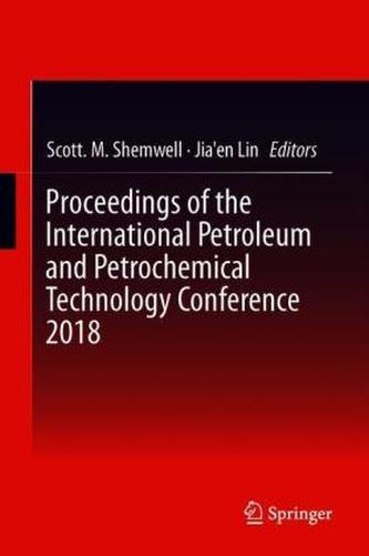 Proceedings of the International Petroleum and Petrochemical Technology Conference 2018