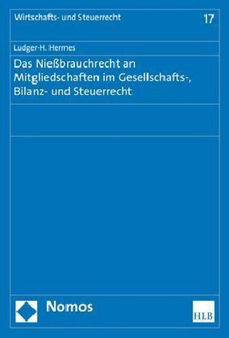 Das Nießbrauchrecht an Mitgliedschaften im Gesellschafts-, Bilanz- und Steuerrecht
