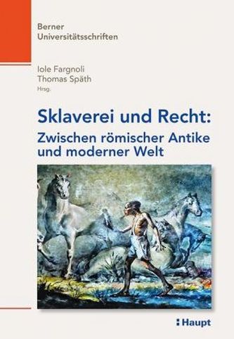 Sklaverei und Recht: Zwischen römischer Antike und moderner Welt