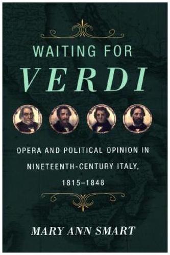 Waiting for Verdi - Opera and Political Opinion in Nineteenth-Century Italy, 1815-1848 Waiting for Verdi - Opera and Political Opinion in Nineteenth-Century Italy, 1815-1848
