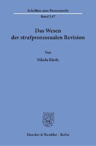 Das Wesen der strafprozessualen Revision.