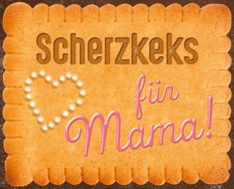 Scherzkeks für Mama!