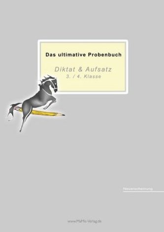 Das ultimative Probenbuch Diktat & Aufsatz 3./ 4. Klasse Das ultimative Probenbuch Diktat & Aufsatz 3./ 4. Klasse