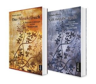 Historisches aus dem Westerwald. 2 Kurzgeschichten-Bände (Das Mirakelbuch. Historische Kurzgeschichten / Kalt ruht die Nacht. Hi