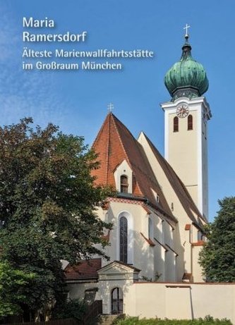 Maria Ramersdorf - Älteste Marienwallfahrtsstätte im Großraum München