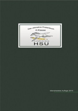 Das ultimative Probenbuch HSU 4. Klasse Das ultimative Probenbuch HSU 4. Klasse