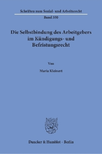 Die Selbstbindung des Arbeitgebers im Kündigungs- und Befristungsrecht.