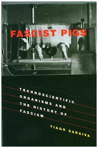 Fascist Pigs - Technoscientific Organisms and the History of Fascism