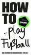 HOW TO... Play Fußball