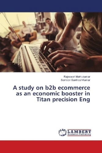 A study on b2b ecommerce as an economic booster in Titan precision Eng