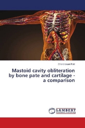 Mastoid cavity obliteration by bone pate and cartilage - a comparison