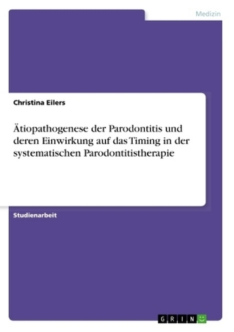 Ätiopathogenese der Parodontitis und deren Einwirkung auf das Timing in der systematischen Parodontitistherapie