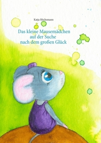 Das kleine Mausemädchen auf der Suche nach dem großen Glück