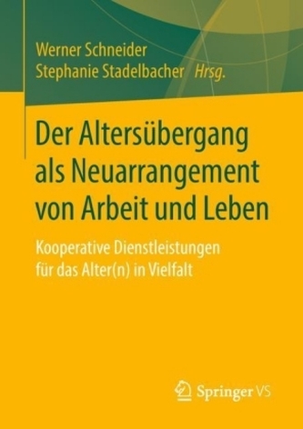 Der Altersübergang als Neuarrangement von Arbeit und Leben Der Altersübergang als Neuarrangement von Arbeit und Leben