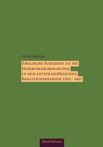Englische Subsidien an die Habsburgermonarchie in den antifranzösischen Koalitionskriegen 1792-1815.