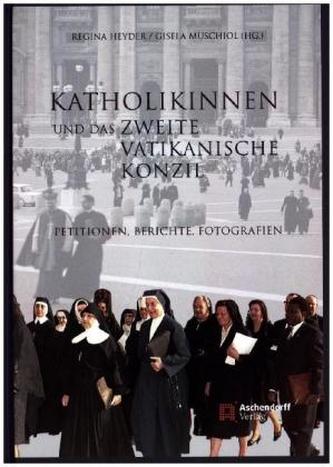 Katholikinnen und das Zweite Vatikanische Konzil Katholikinnen und das Zweite Vatikanische Konzil