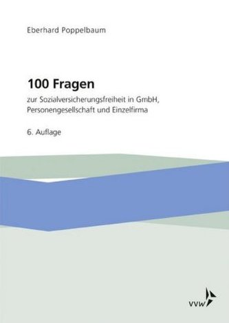 100 Fragen zur Sozialversicherungsfreiheit in GmbH, Personengesellschaft und Einzelfirma