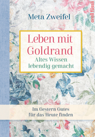 Leben mit Goldrand. Altes Wissen lebendig gemacht