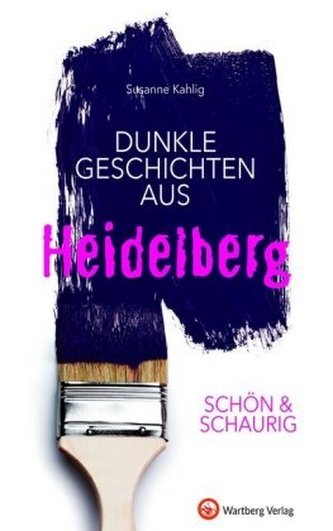 Schön & schaurig - Dunkle Geschichten aus Heidelberg Schön & schaurig - Dunkle Geschichten aus Heidelberg