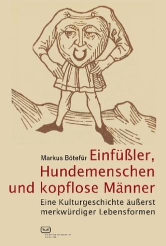Einfüßler, Hundemenschen und kopflose Männer