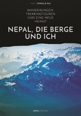 Nepal, die Berge und ich. Wanderungen, Trekkingtouren und eine neue Heimat