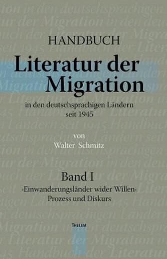 Handbuch. Literatur der Migration in den deutschsprachigen Ländern seit 1945. Bd.1