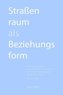 Straßenraum als Beziehungsform