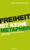 Freiheit ist keine Metapher