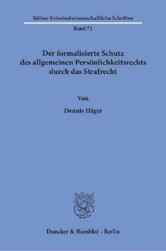 Der formalisierte Schutz des allgemeinen Persönlichkeitsrechts durch das Strafrecht.