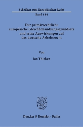 Der primärrechtliche europäische Gleichbehandlungsgrundsatz und seine Auswirkungen auf das deutsche Arbeitsrecht.