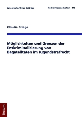 Möglichkeiten und Grenzen der Entkriminalisierung von Bagatelltaten im Jugendstrafrecht Möglichkeiten und Grenzen der Entkriminalisierung von Bagatelltaten im Jugendstrafrecht