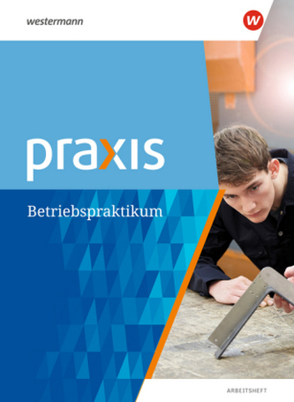 Praxis - Arbeitsheft Betriebspraktikum