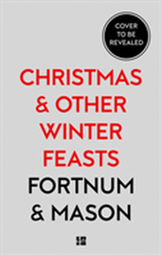Fortnum & Mason: Christmas & Other Winter Feasts