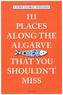 111 Places along the Algarve That You Shouldn't Miss