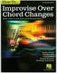 How to Improvise Over Chord Changes, all Instruments