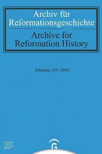 Archiv für Reformationsgeschichte - Aufsatzband / Archive for Reformation History. Jahrgang.109/2018