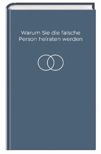 Warum Sie die falsche Person heiraten werden