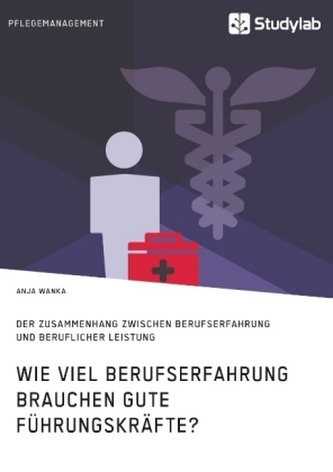 Wie viel Berufserfahrung brauchen gute Führungskräfte? Der Zusammenhang zwischen Berufserfahrung und beruflicher Leistung