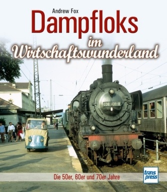 Dampfloks im Wirtschaftswunderland Dampfloks im Wirtschaftswunderland