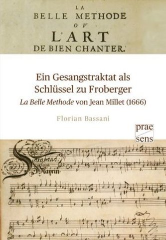 Ein Gesangstraktat als Schlüssel zu Froberger - La Belle Methode von Jean Millet (1666)