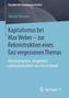 Kapitalismus bei Max Weber - zur Rekonstruktion eines fast vergessenen Themas
