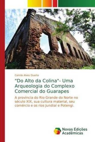 Do Alto da Colina- Uma Arqueologia do Complexo Comercial do Guarapes